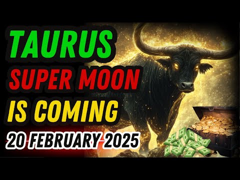 Will Taurus Get RICH After the February 20, 2025 Super Moon?